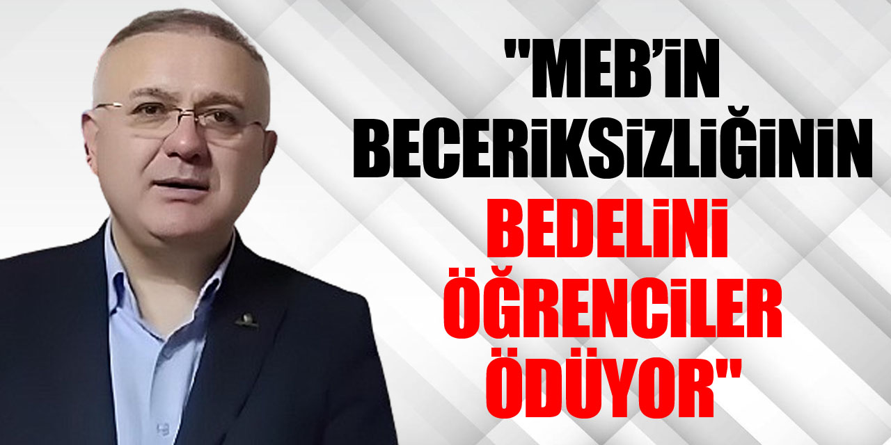 "MEB’in Beceriksizliğinin Bedelini  Öğrenciler Ödüyor"