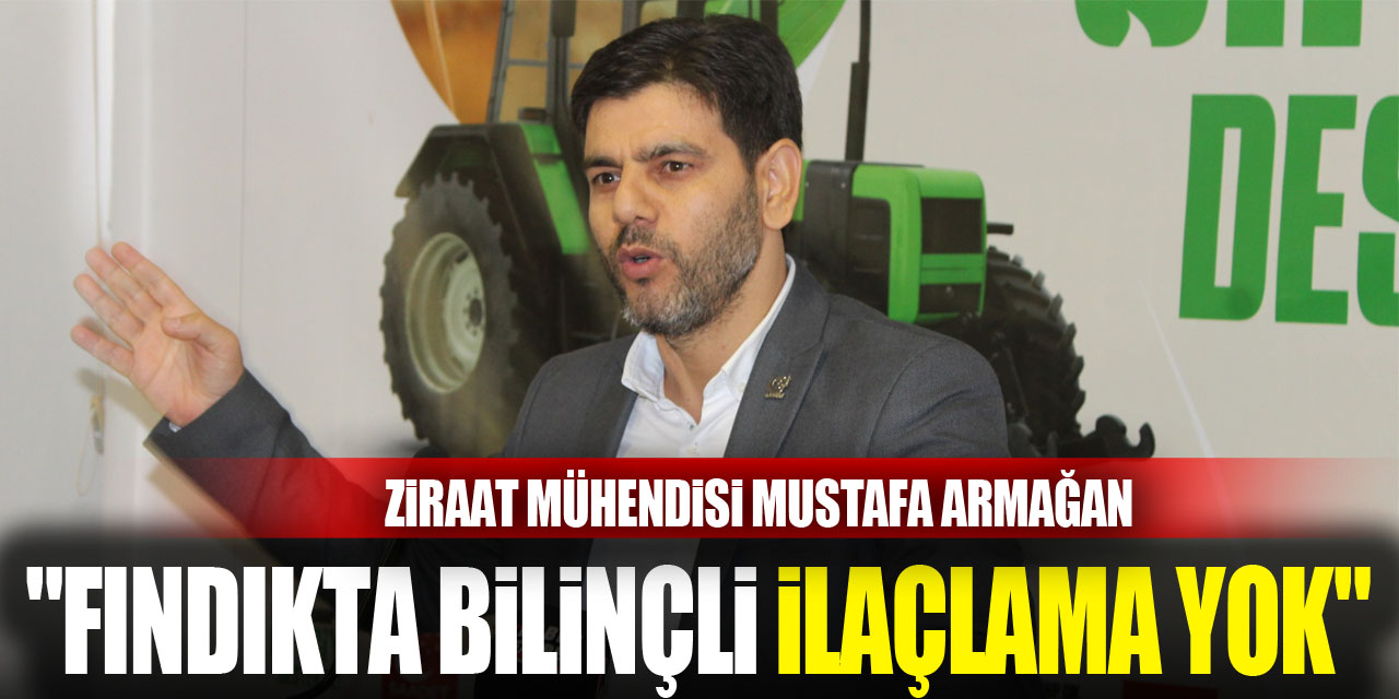 "Fındıkta bilinçli ilaçlama yok"