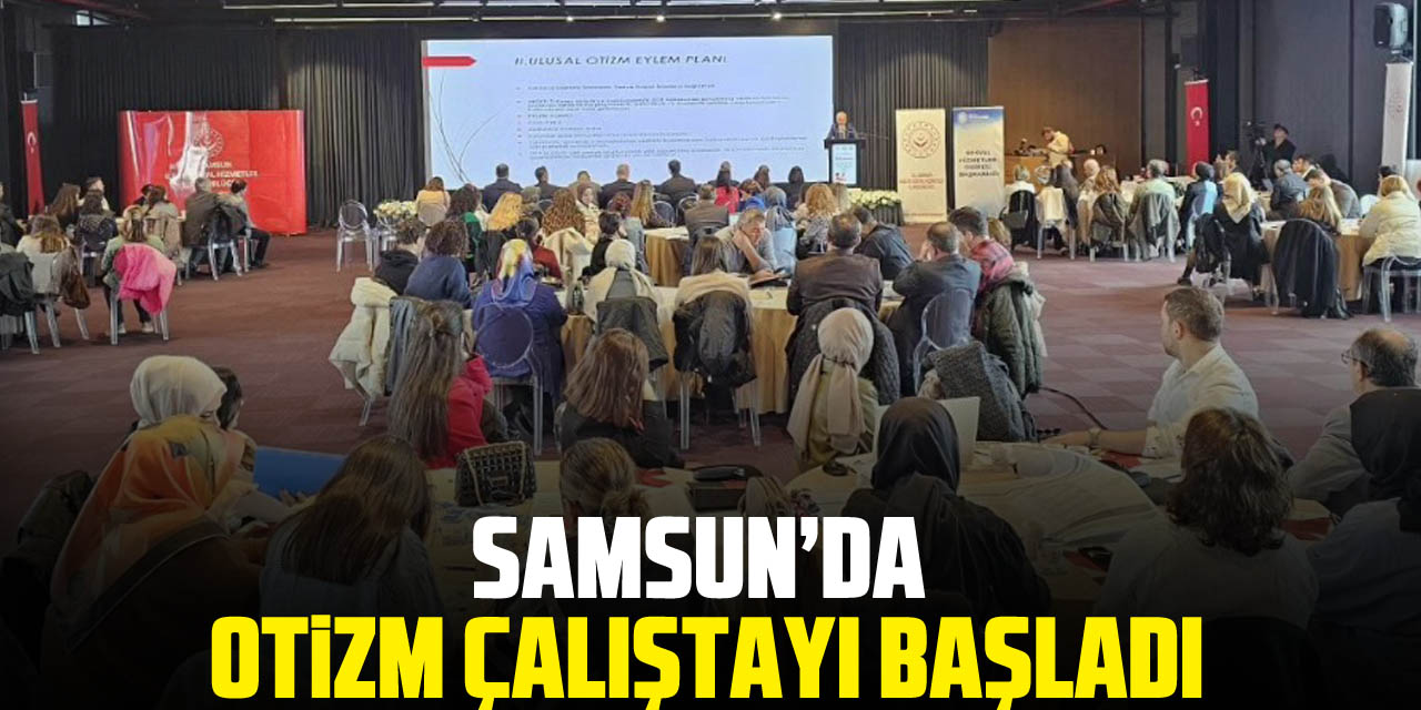 Samsun’da Otizm Çalıştayı Başladı