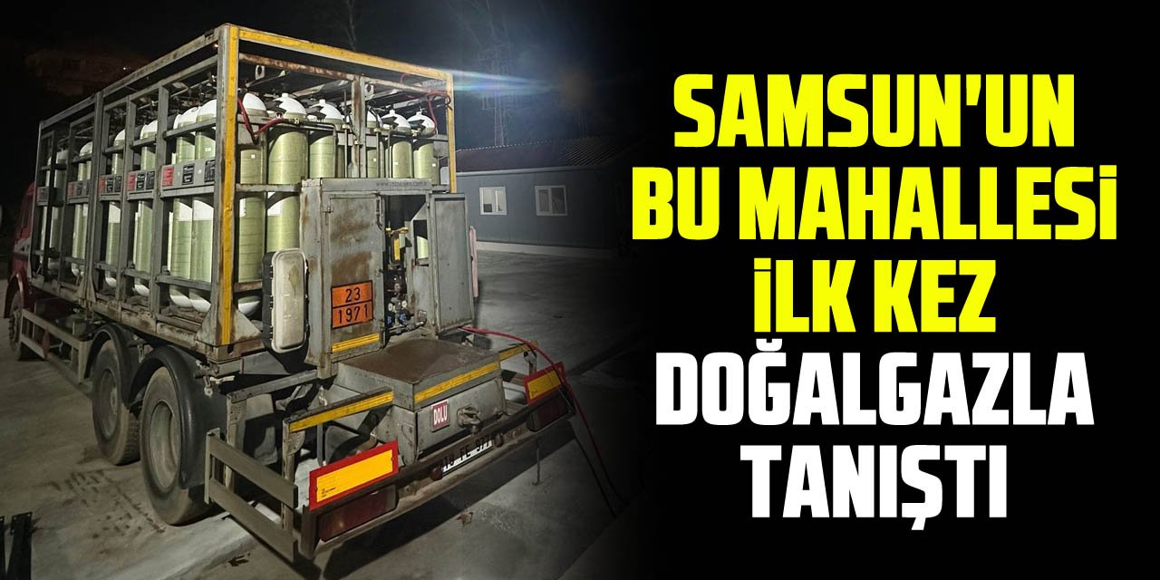 Samsun'un Bu Mahallesi İlk Kez Doğalgazla Tanıştı