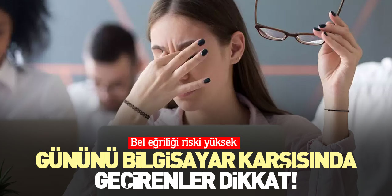 Gününü bilgisayar karşısında geçirenler dikkat!