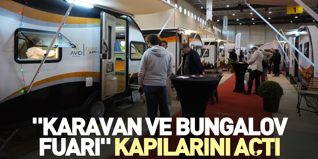 "Karavan ve Bungalov Fuarı" kapılarını açtı