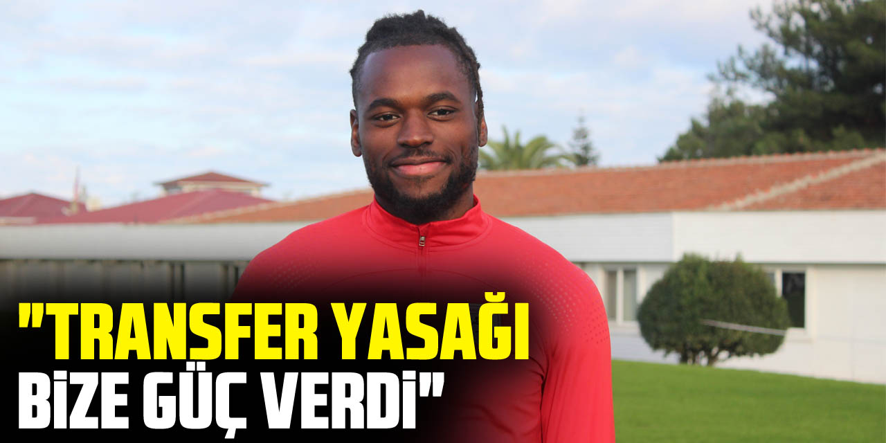 "TRANSFER YASAĞI BİZE GÜÇ VERDİ"