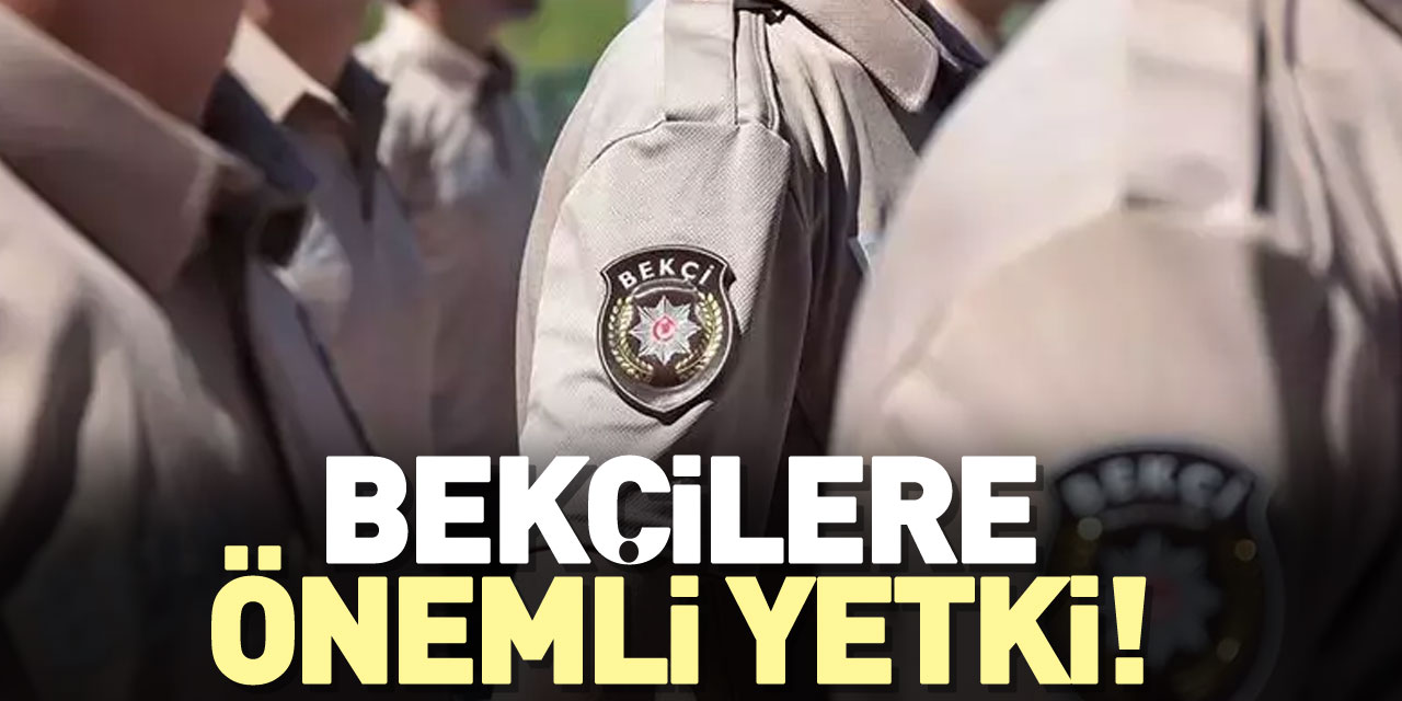 Bekçilere önemli yetki!