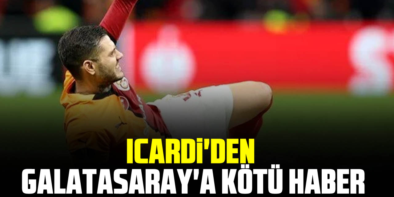 Icardi'den Galatasaray'a kötü haber