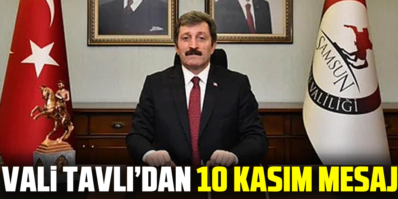 Vali Tavlı’dan 10 Kasım Mesaj