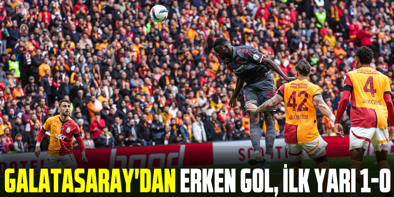 Galatasaray'dan erken gol, ilk yarı 1-0