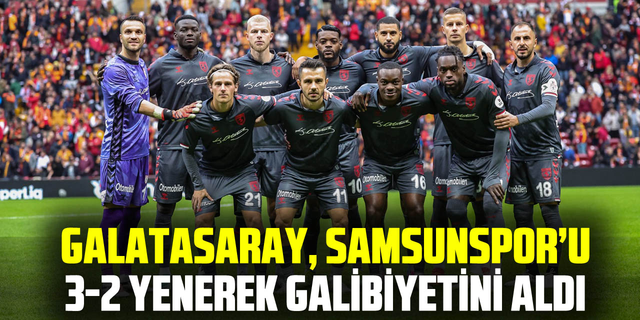 Galatasaray, Samsunspor’u 3-2 Yenerek Galibiyetini Aldı