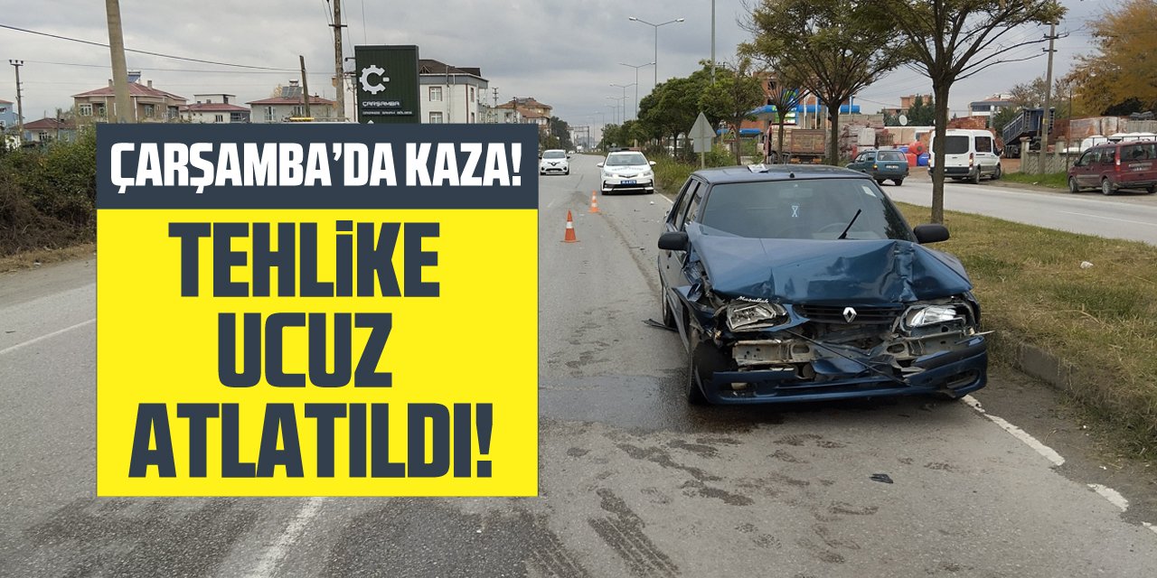 ÇARŞAMBA'DA TRAFİK KAZASI:1 YARALI