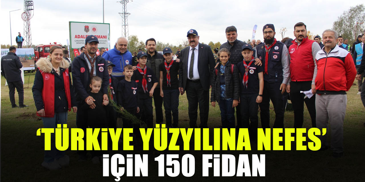 ‘Türkiye Yüzyılına Nefes’ için 150 Fidan