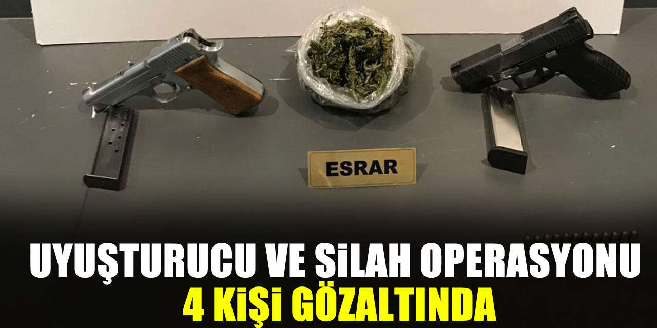 Uyuşturucu ve Silah Operasyonu: 4 Kişi Gözaltında