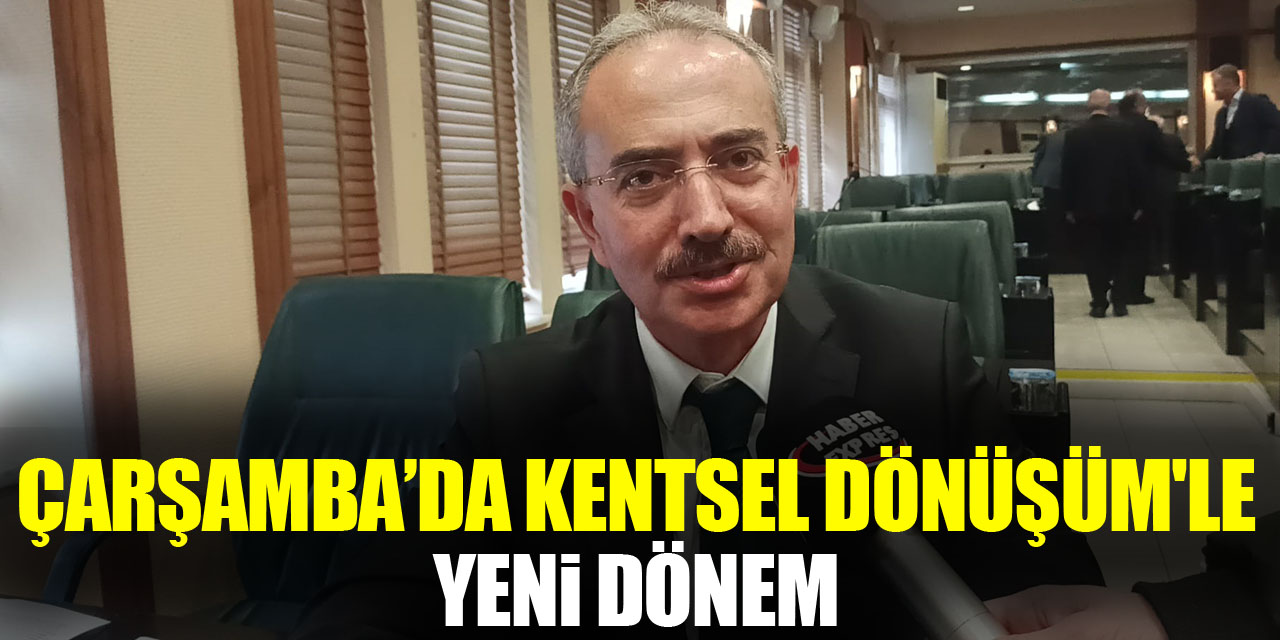 Çarşamba'da Kentsel Dönüşüm'le yeni dönem