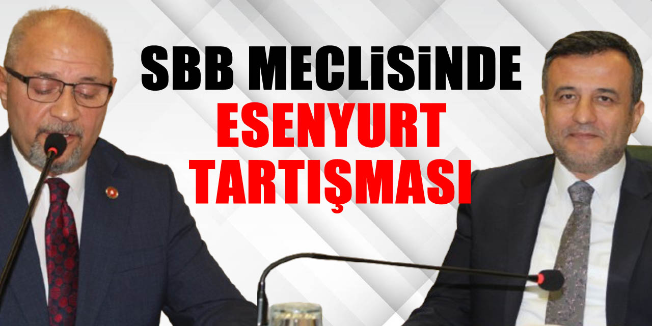 SBB Meclisinde Esenyurt tartışması