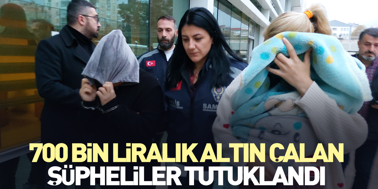 700 bin liralık altın çalan şüpheliler tutuklandı