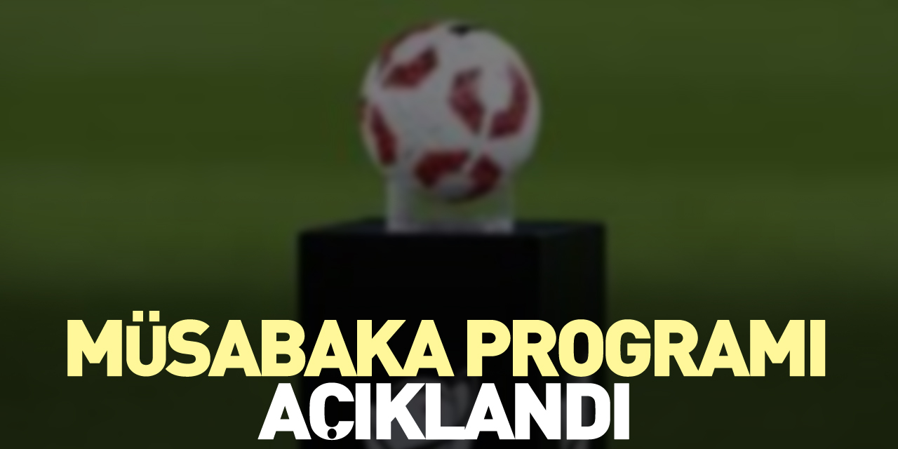 Müsabaka programı açıklandı