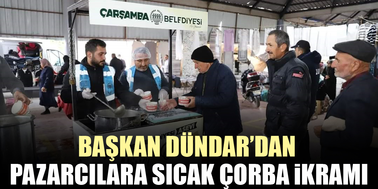 BAŞKAN DÜNDAR’DAN PAZARCILARA SICAK ÇORBA İKRAMI