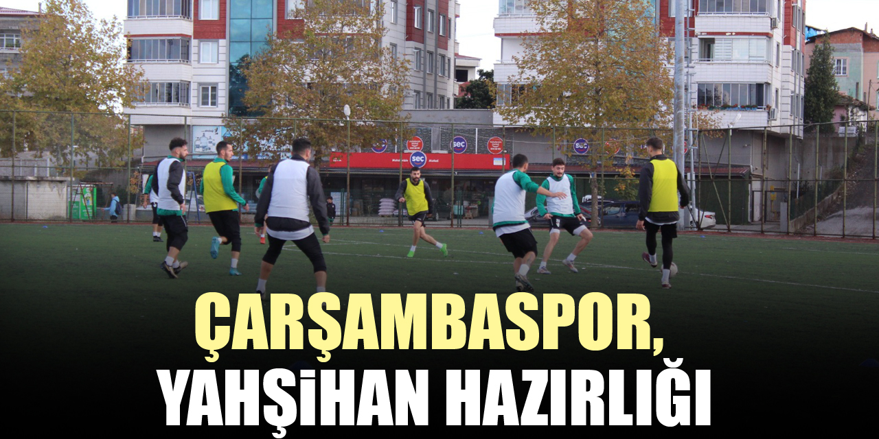 ÇARŞAMBASPOR'DA YAHŞİHAN HAZIRLIĞI