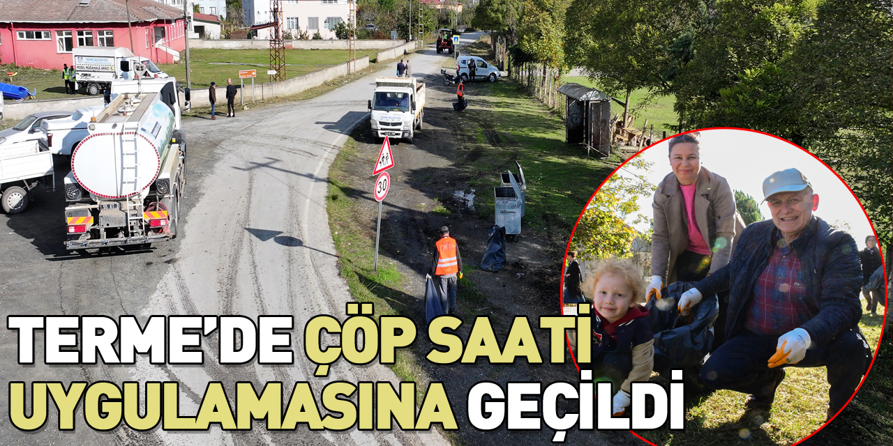 TERME’DE ÇÖP SAATİ UYGULAMASINA GEÇİLDİ