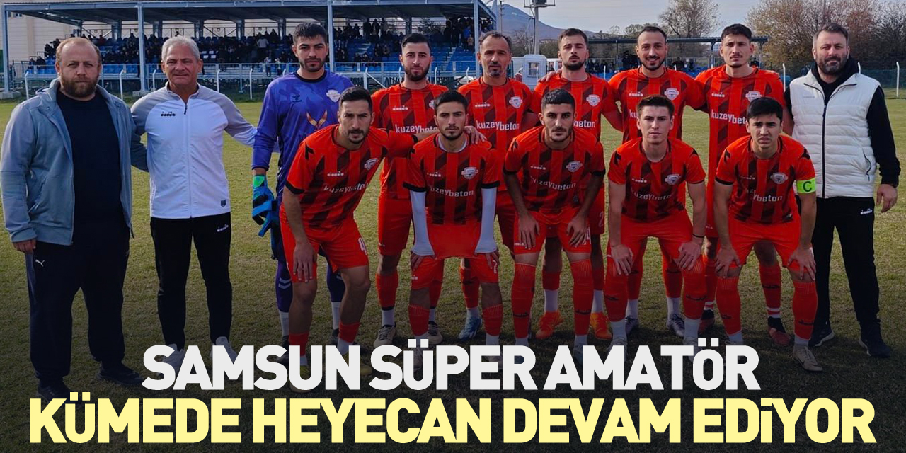 SAMSUN SÜPER AMATÖR KÜMEDE HEYECAN DEVAM EDİYOR