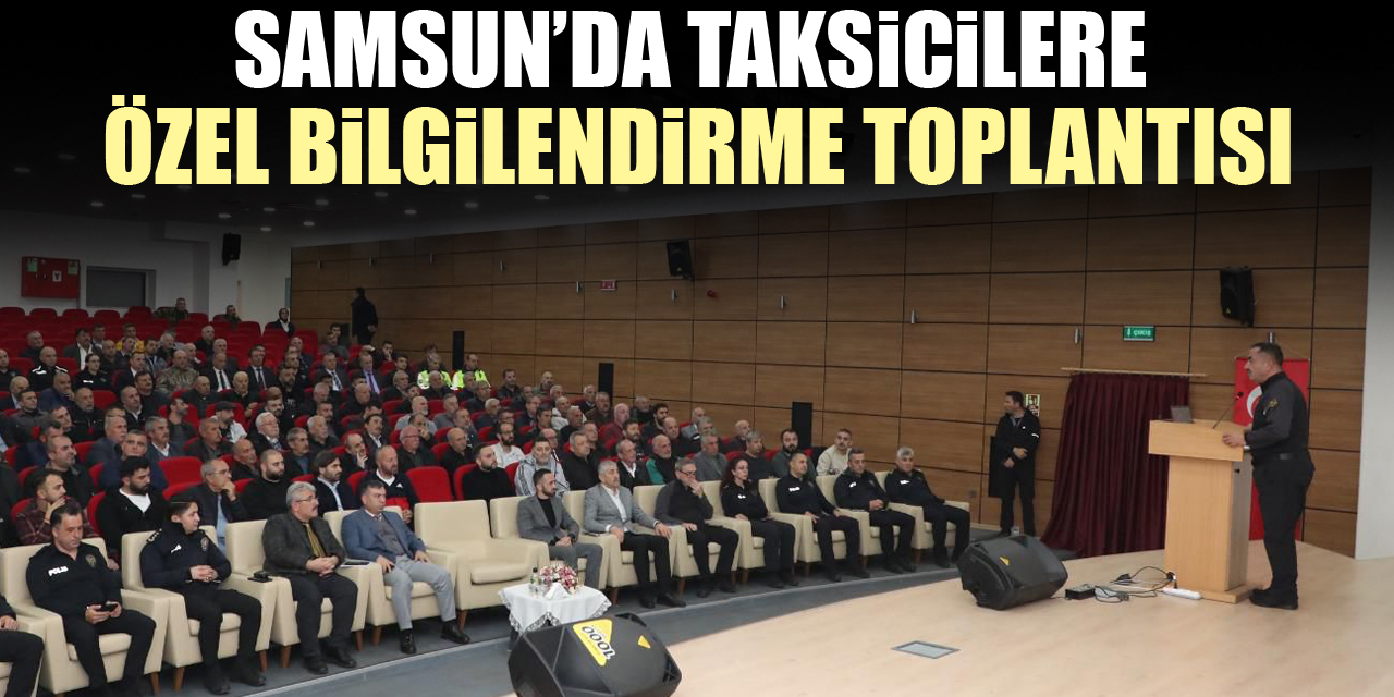 Samsun’da Taksicilere Özel Bilgilendirme Toplantısı