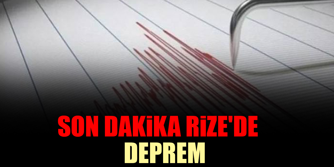 SON DAKİKA: Rize'de deprem