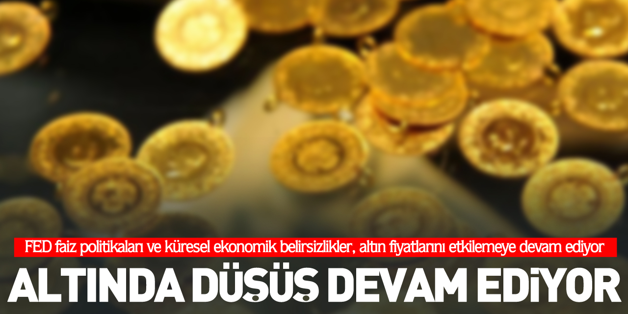 ALTINDA DÜŞÜŞ DEVAM EDİYOR