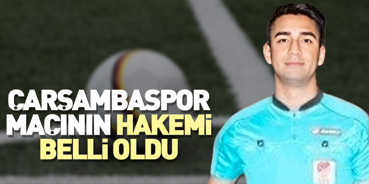 ÇARŞAMBASPOR MAÇININ HAKEMİ BELLİ OLDU