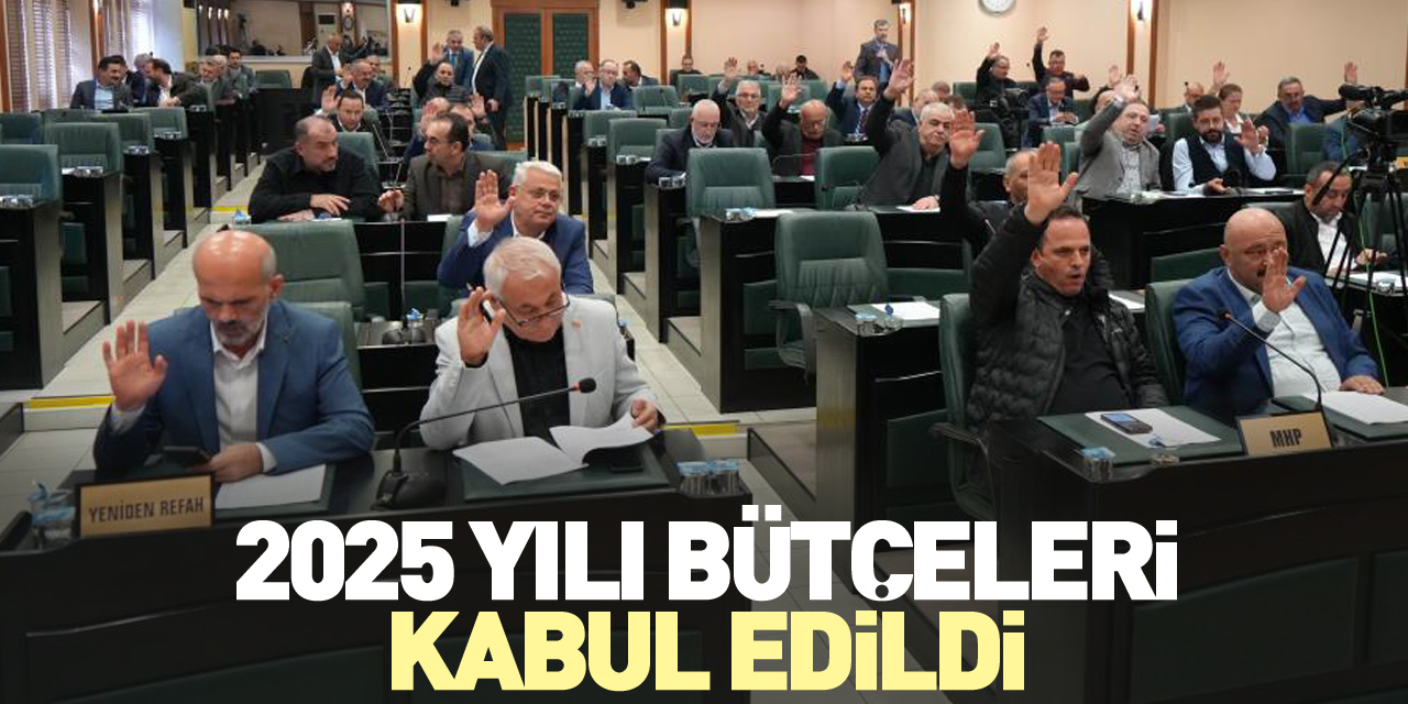 2025 yılı bütçeleri kabul edildi