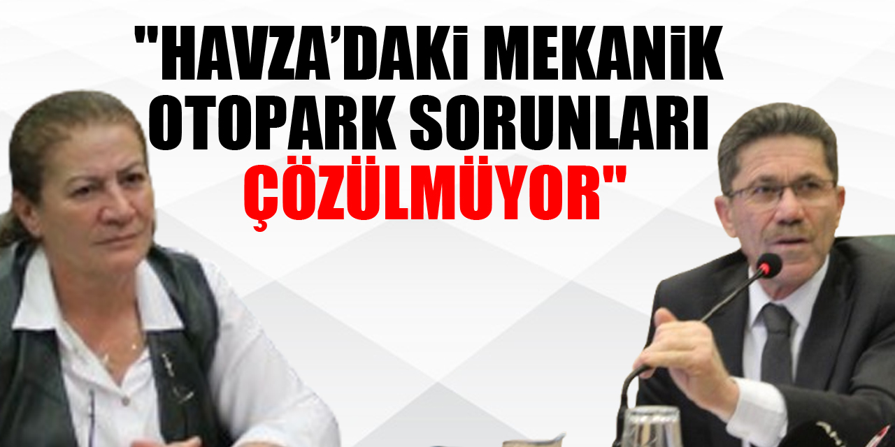 "Havza’daki Mekanik Otopark Sorunları Çözülmüyor"