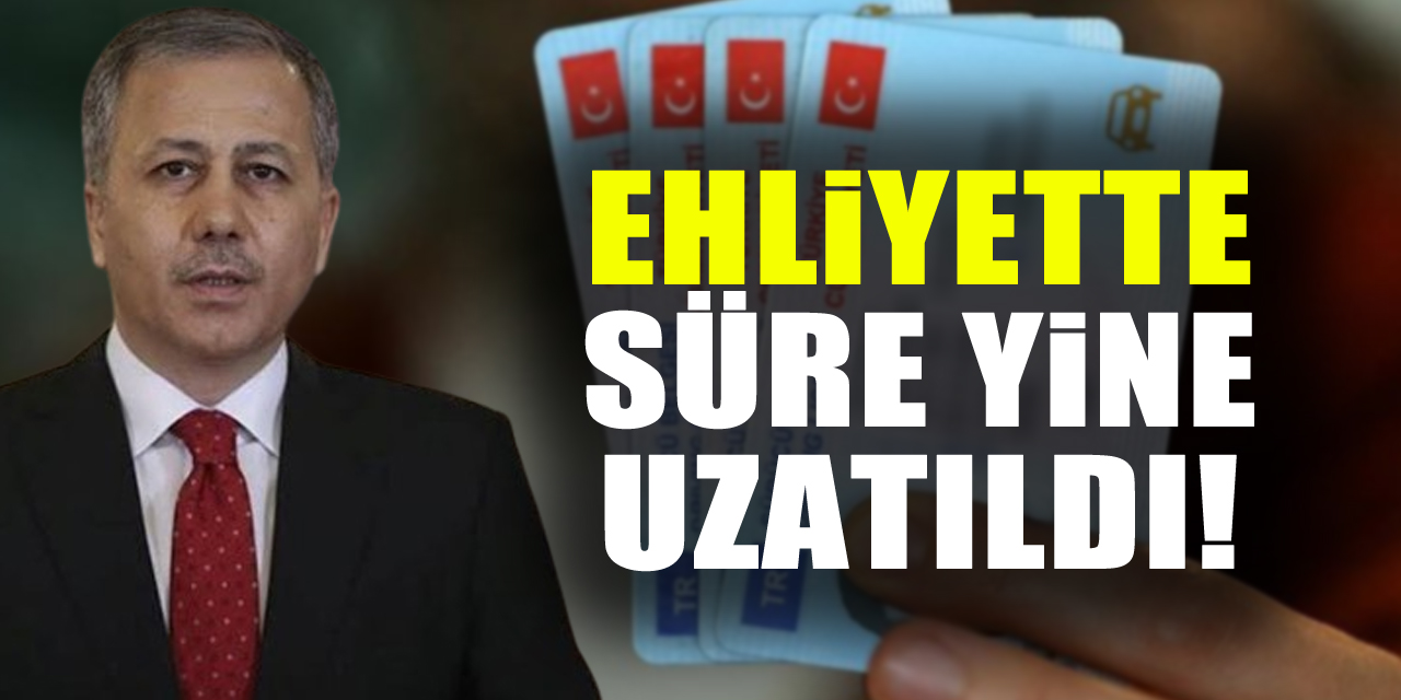 EHLİYETTE SÜRE YİNE UZATILDI!