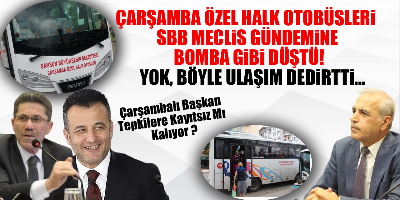 ÇARŞAMBA ÖZEL HALK OTOBÜSLERİ SBB MECLİS GÜNDEMİNE BOMBA GİBİ DÜŞTÜ!  YOK, BÖYLE ULAŞIM DEDİRTTİ...