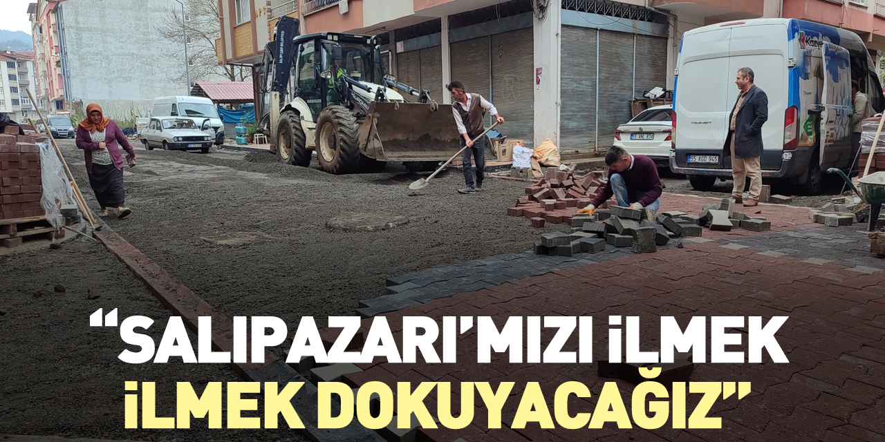 “Salıpazarı’mızı ilmek ilmek dokuyacağız”