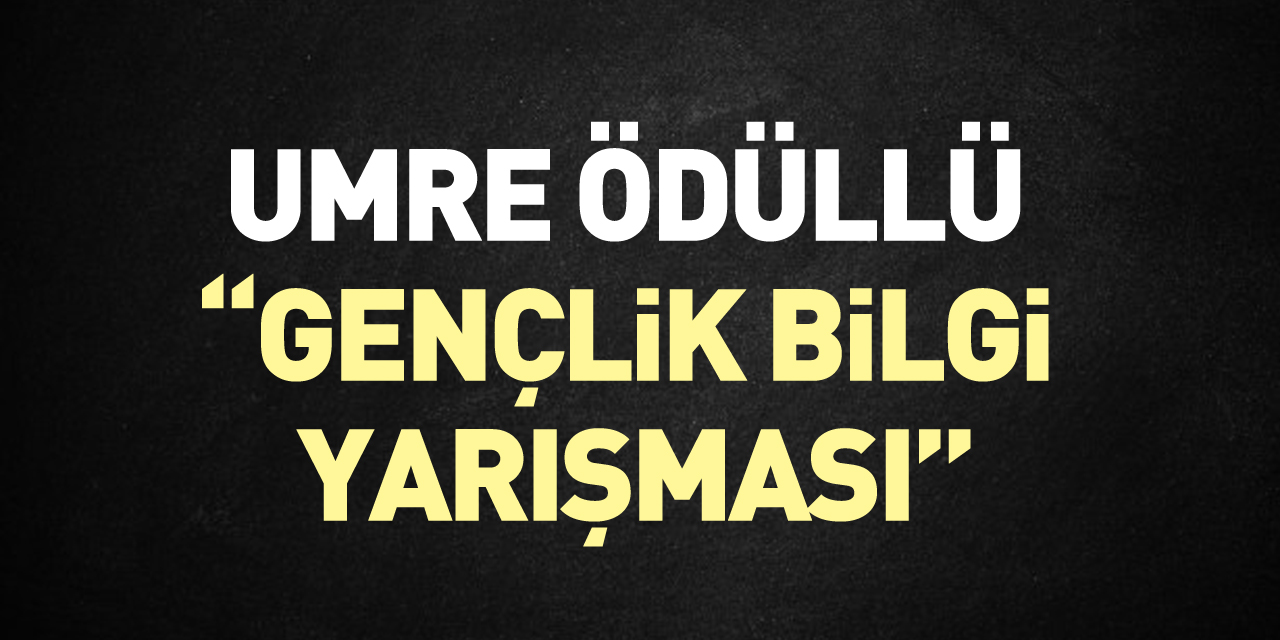 Umre ödüllü “Gençlik Bilgi Yarışması”