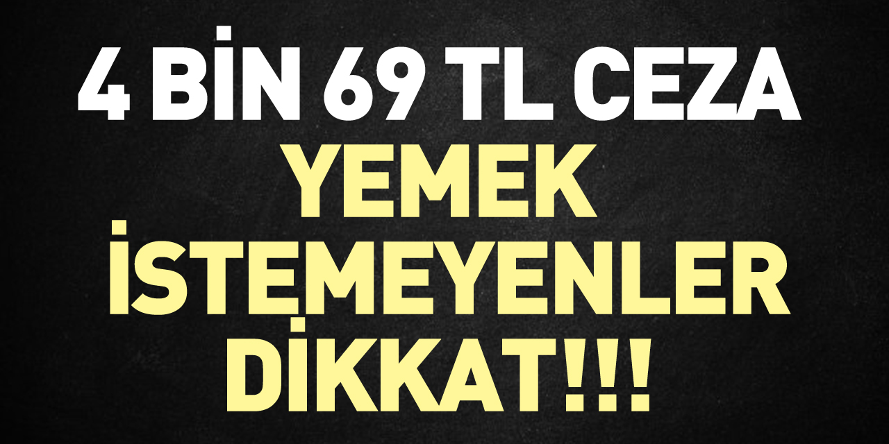 4 bin 69 TL ceza yemek  istemeyenler dikkat!!!