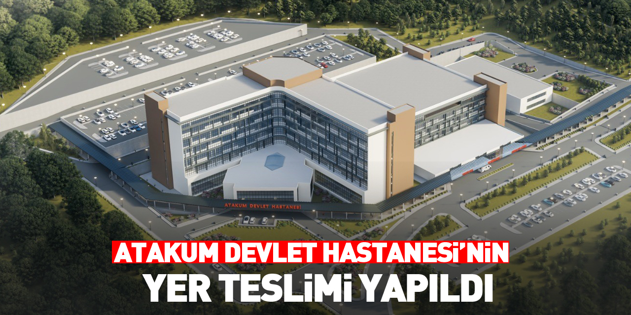 Atakum Devlet Hastanesi’nin yer teslimi yapıldı