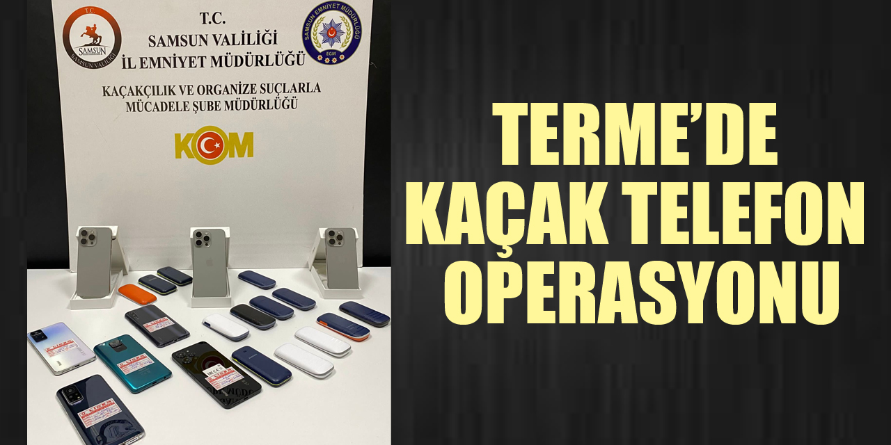 Terme’de Kaçak Telefon Operasyonu