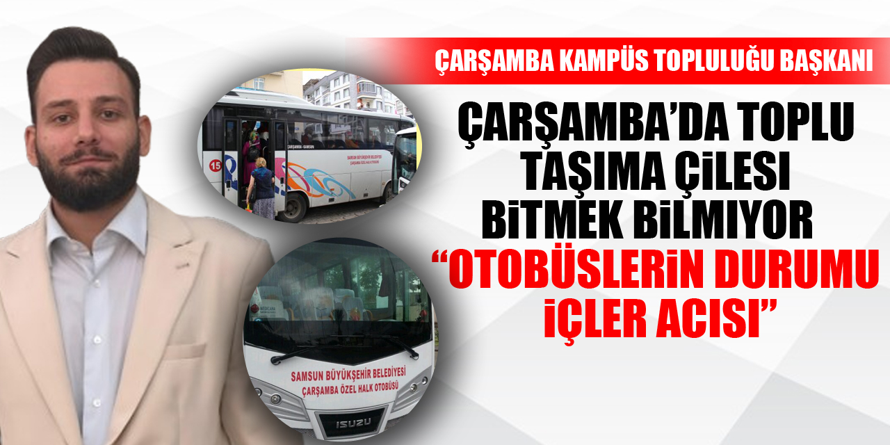 Çarşamba’da Toplu Taşıma Çilesi Bitmek Bilmiyor   “Otobüslerin Durumu İçler Acısı”