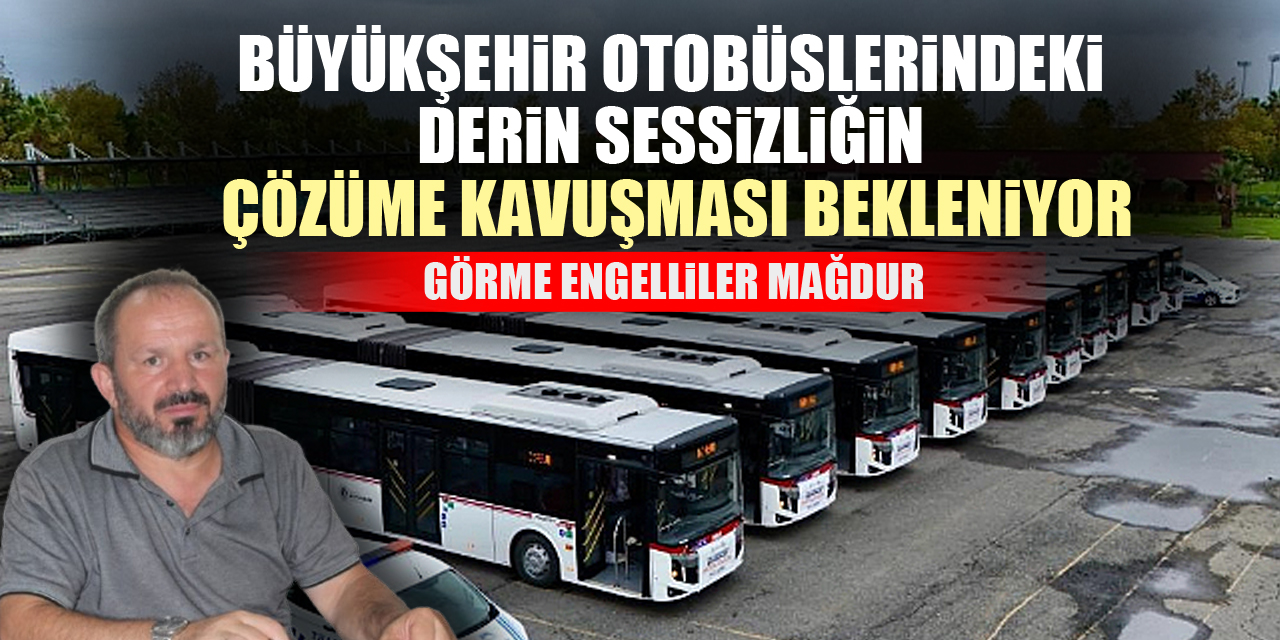 BÜYÜKŞEHİR OTOBÜSLERİNDEKİ DERİN SESSİZLİĞİN ÇÖZÜME KAVUŞMASI BEKLENİYOR