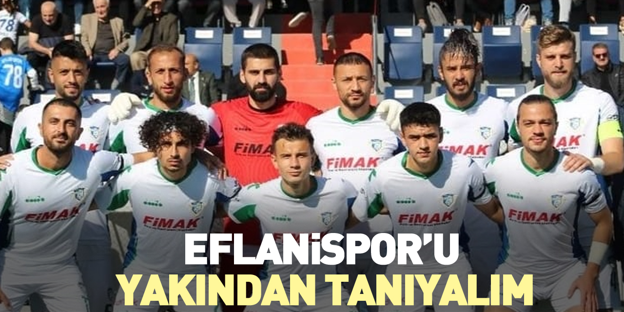 ÇARŞAMBASPOR’UN RAKİBİ EFLANİSPOR’U YAKINDAN TANIYALIM