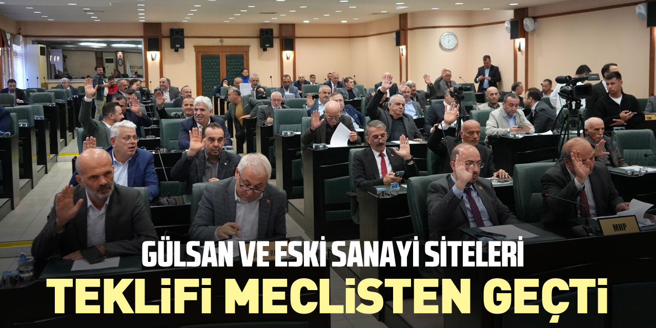 Gülsan ve Eski Sanayi Siteleri teklifi meclisten geçti