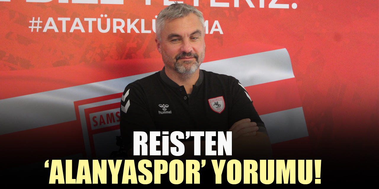 Reis’ten ‘Alanyaspor’ yorumu!