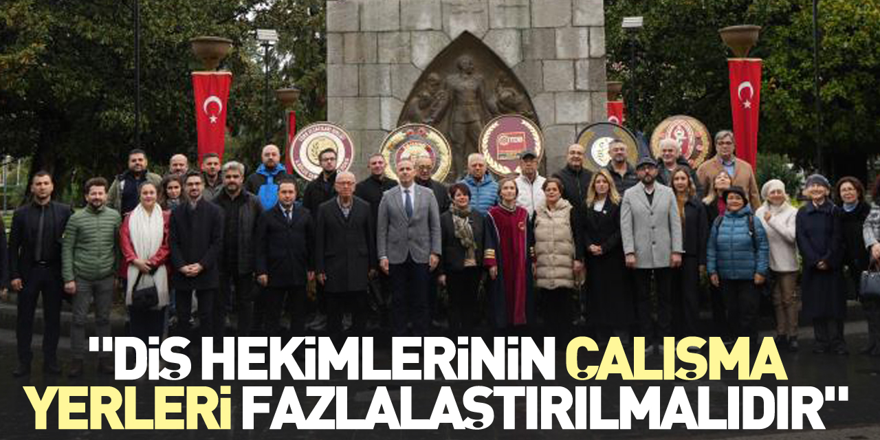 "Diş hekimlerinin çalışma yerleri fazlalaştırılmalıdır"