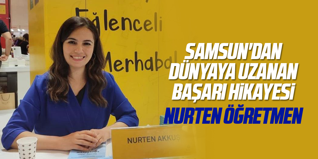 Samsun'dan dünyaya uzanan başarı hikayesi: Nurten Öğretmen