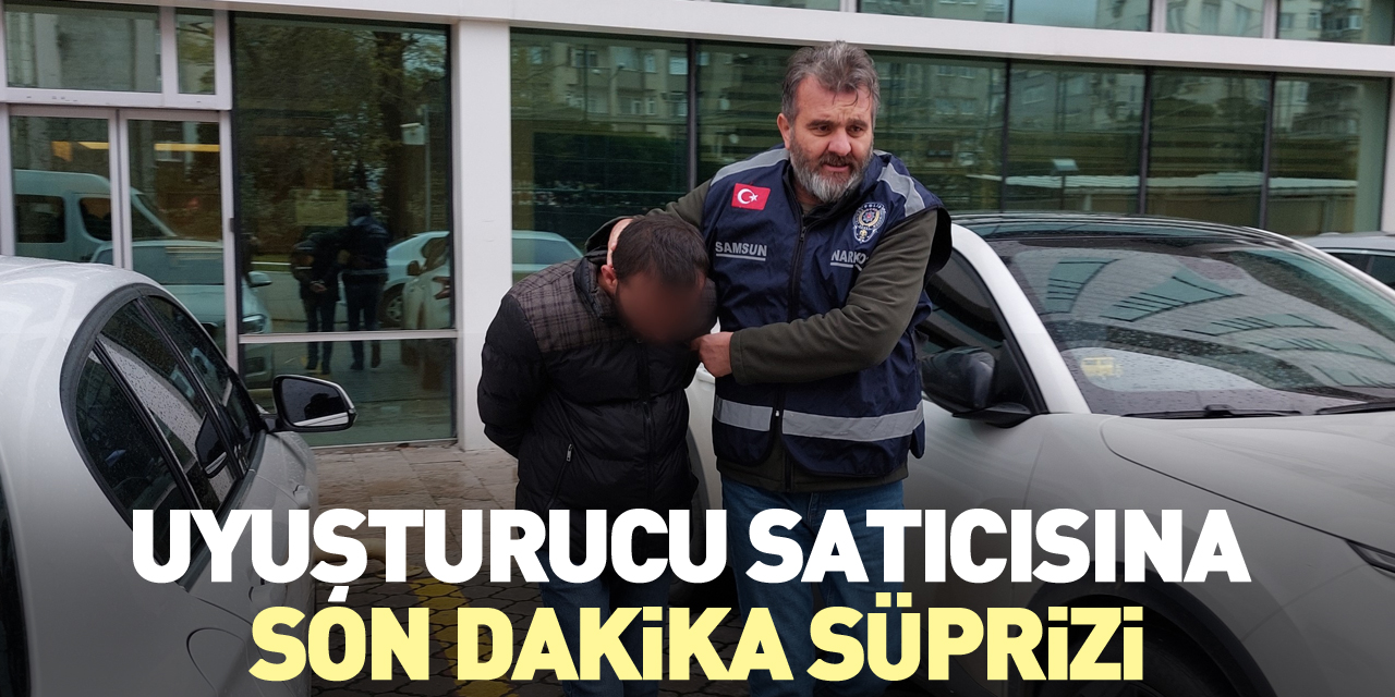 Uyuşturucu satıcısına son dakika süprizi