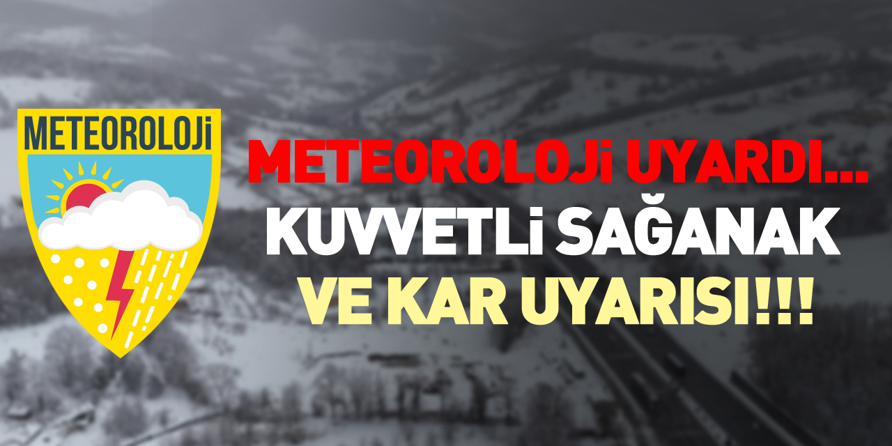 Meteoroloji uyardı... kuvvetli sağanak ve kar uyarısı