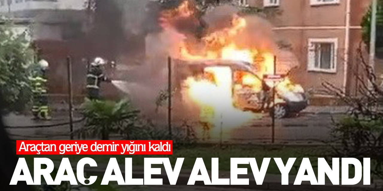 Araç alev alev yandı