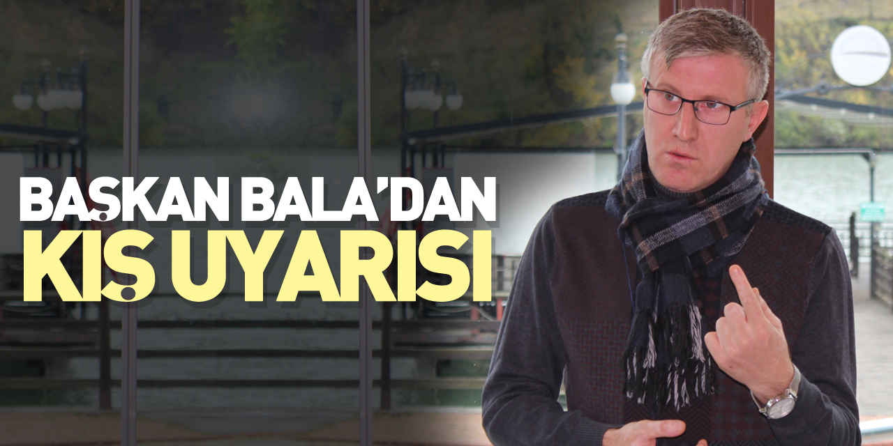 Başkan Bala’dan kış uyarısı