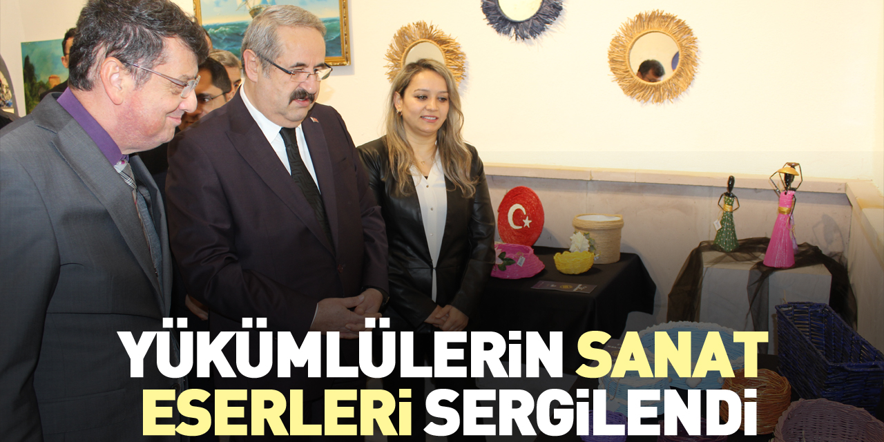 YÜKÜMLÜLERİN SANAT ESERLERİ SERGİLENDİ