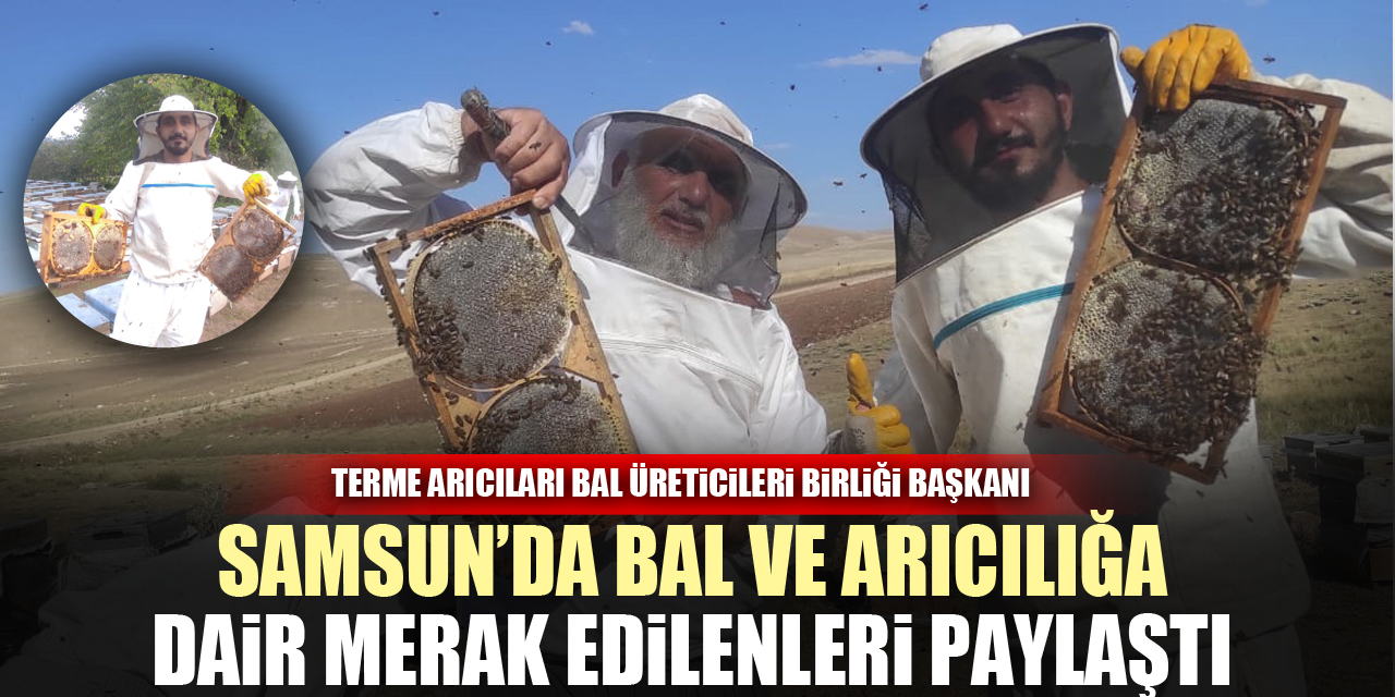 BAŞKAN TAHTALI, SAMSUN’DA BAL VE ARICILIĞA DAİR MERAK EDİLENLERİ PAYLAŞTI