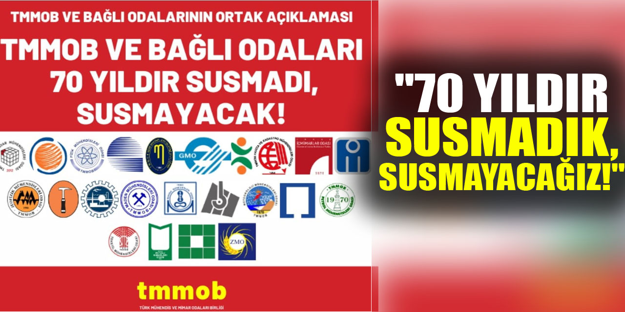 TMMOB: "70 YILDIR SUSMADIK, SUSMAYACAĞIZ!"